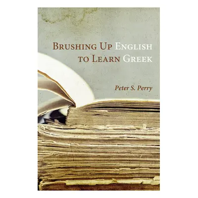 "Brushing Up English to Learn Greek" - "" ("Perry Peter S.")