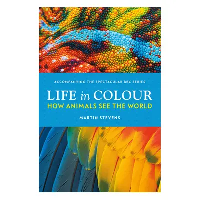 Life in Colour - How Animals See the World (Stevens Dr. Martin)