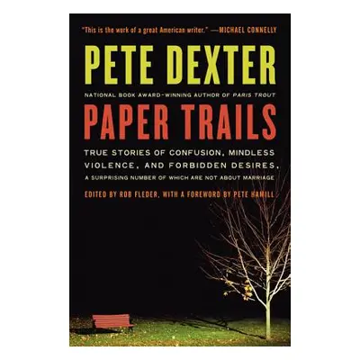 "Paper Trails: True Stories of Confusion, Mindless Violence, and Forbidden Desires, a Surprising