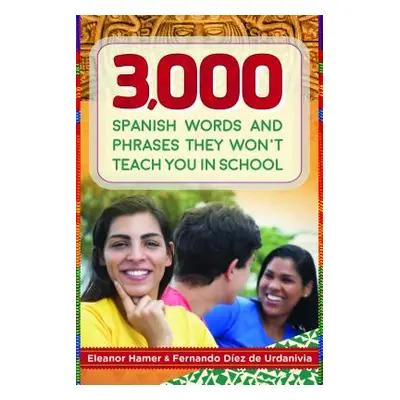 "3,000 Spanish Words and Phrases They Won't Teach You in School" - "" ("Hamer Eleanor")