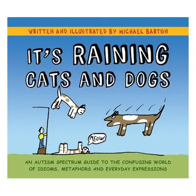 "It's Raining Cats and Dogs: An Autism Spectrum Guide to the Confusing World of Idioms, Metaphor