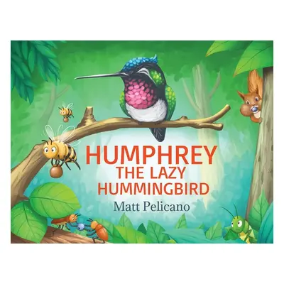 "Humphrey the Lazy Hummingbird" - "" ("Pelicano Matt")