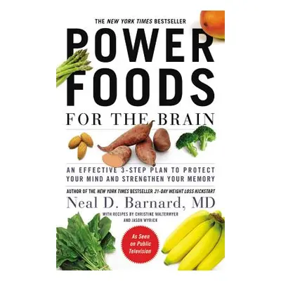 "Power Foods for the Brain: An Effective 3-Step Plan to Protect Your Mind and Strengthen Your Me