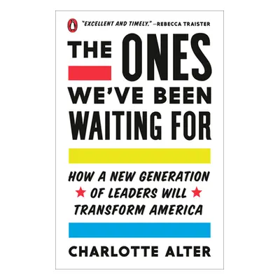 "The Ones We've Been Waiting for: How a New Generation of Leaders Will Transform America" - "" (