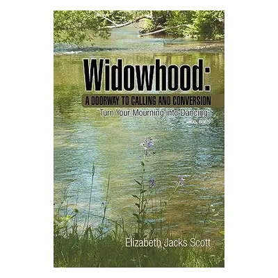 "Widowhood: A Doorway to Calling and Conversion" - "" ("Scott Elizabeth Jacks")