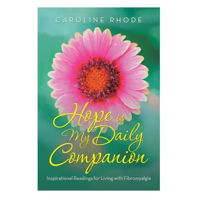 "Hope Is My Daily Companion: Inspirational Readings for Living with Fibromyalgia" - "" ("Rhode C