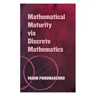 "Mathematical Maturity Via Discrete Mathematics" - "" ("Ponomarenko Vadim")