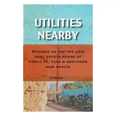 "Utilities Nearby: Musings on the Off Grid Real Estate Scene of Santa Fe, Taos & Northern New Me