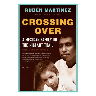 "Crossing Over: A Mexican Family on the Migrant Trail" - "" ("Martnez Rubn")