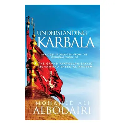 "Understanding Karbala" - "" ("Saeed Al-Hakeem Sayyid Muhammad")