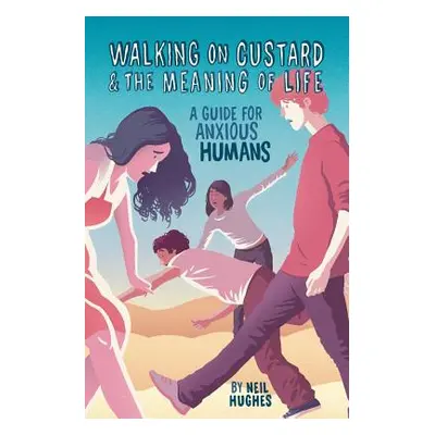 "Walking on Custard & the Meaning of Life: A Guide for Anxious Humans" - "" ("Hughes Neil")