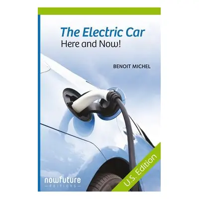 "The Electric Car, Here and Now!: Us Edition" - "" ("Michel Benoit")