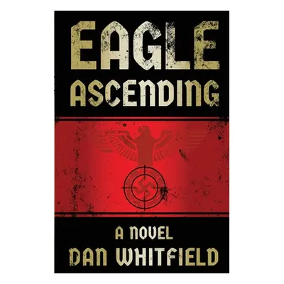 "Eagle Ascending: An explosive debut novel" - "" ("Whitfield Dan")