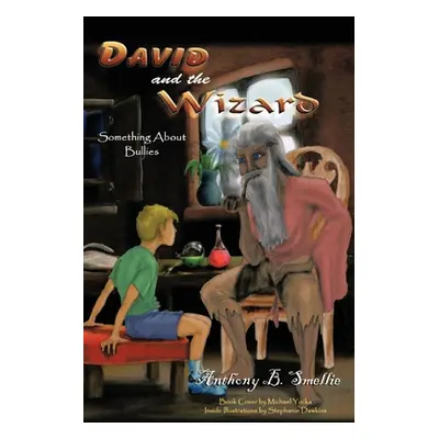 "David and The Wizard: The Problem with Bullies" - "" ("Smellie Anthony B.")