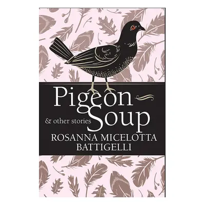 "Pigeon Soup and Other Stories" - "" ("Micelotta Battigelli Rosanna")