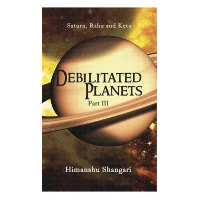 "Debilitated Planets - Part III: Saturn, Rahu and Ketu" - "" ("Shangari Himanshu")