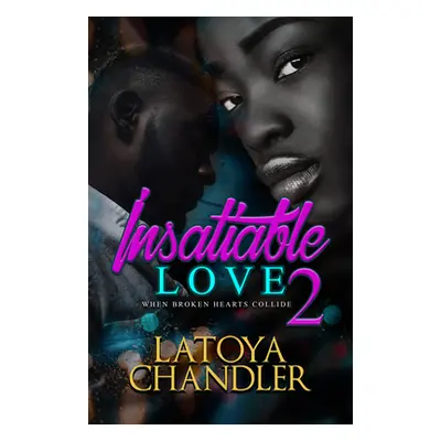 "Insatiable Love 2: When Broken Hearts Collide" - "" ("Chandler Latoya")