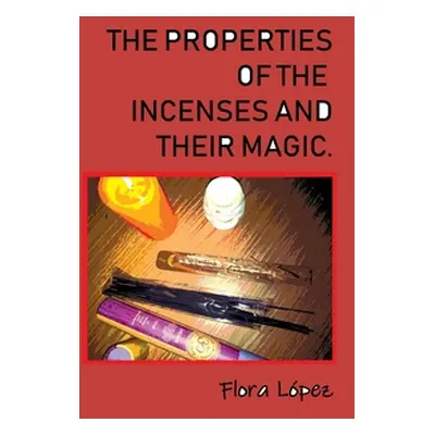 "The properties of incenses and their magic." - "" ("Lopez Flora")