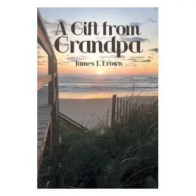 "A Gift from Grandpa" - "" ("Brown James J.")