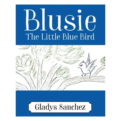 "Blusie: The Little Blue Bird" - "" ("Sanchez Gladys")