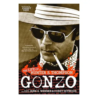 "Gonzo: The Life of Hunter S. Thompson" - "" ("Wenner Jann S.")