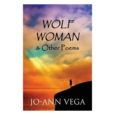 "Wolf Woman & Other Poems" - "" ("Vega Jo-Ann")