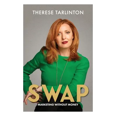 "Swap: Marketing Without Money" - "" ("Tarlinton Therese")