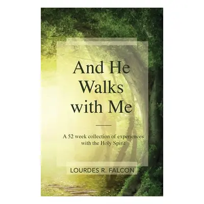 "And He Walks with Me: A 52 week collection of experiences with the Holy Spirit" - "" ("Falcon L