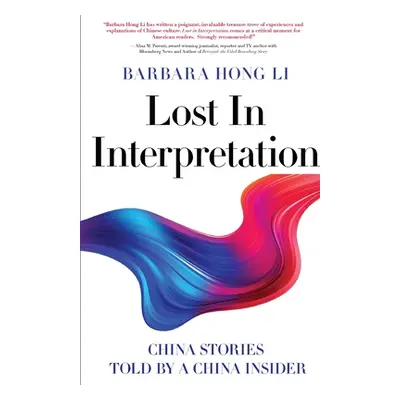 "Lost In Interpretation: China Stories Told by A China Insider" - "" ("Li Barbara Hong")