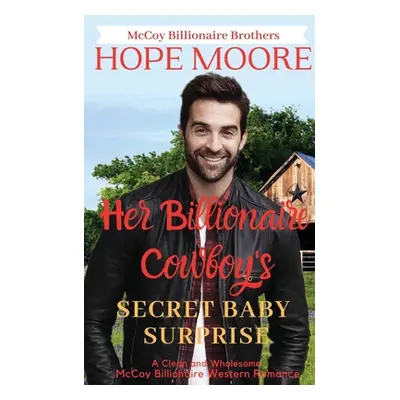 "Her Billionaire Cowboy's Secret Baby Surprise" - "" ("Moore Hope")