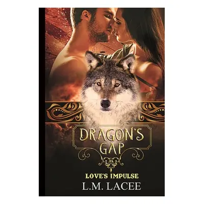 "Dragon's Gap: Love's Impulse" - "" ("Lacee L. M.")