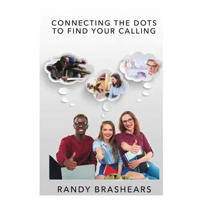 "Connecting the Dots to Find Your Calling" - "" ("Brashears Randy")