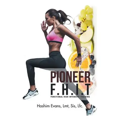 "Pioneer F.H.I.T: Functional High Intensity Training" - "" ("Evans Lmt Sis Lfc Hashim")