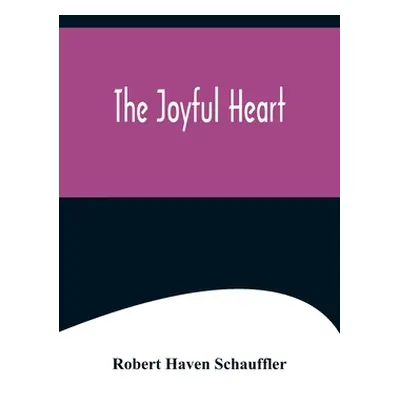 "The Joyful Heart" - "" ("Haven Schauffler Robert")