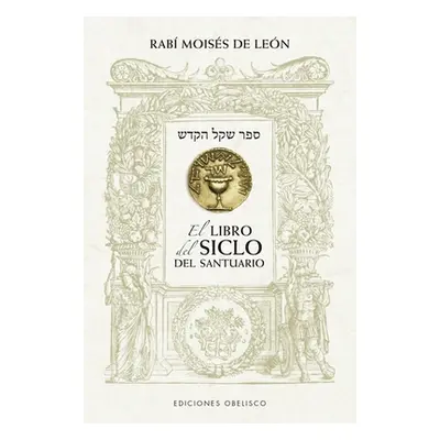 "Libro del Siclo del Santuario, El" - "" ("de Leon Rabi Moises")