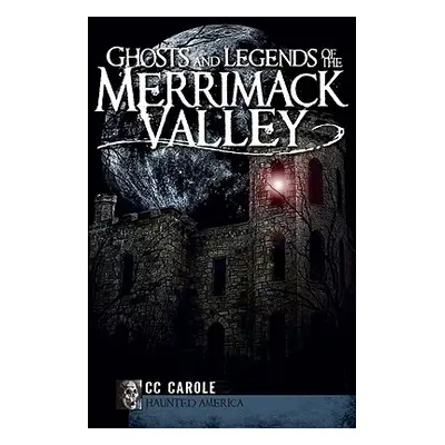 "Ghosts and Legends of the Merrimack Valley" - "" ("Carole CC")