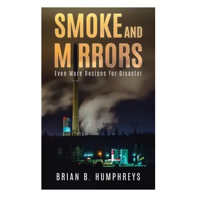 "Smoke and Mirrors: Even More Recipes for Disaster" - "" ("Humphreys Brian B.")