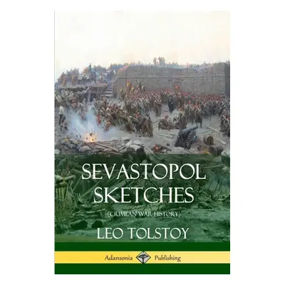 "Sevastopol Sketches (Crimean War History)" - "" ("Tolstoy Leo")