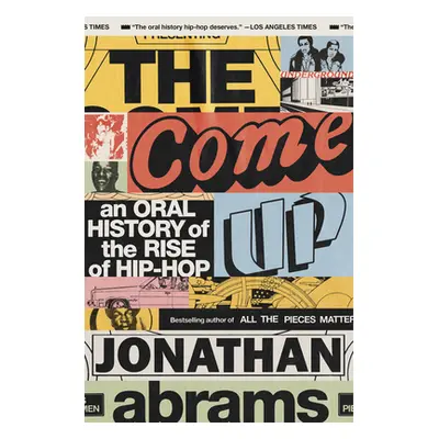 "The Come Up: An Oral History of the Rise of Hip-Hop" - "" ("Abrams Jonathan")