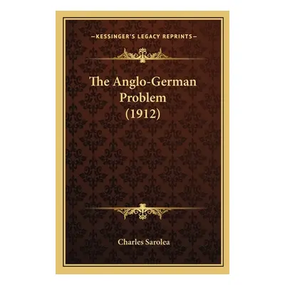 "The Anglo-German Problem (1912)" - "" ("Sarolea Charles")