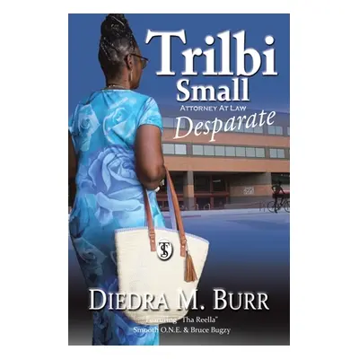 "Trilbi Small Attorney at Law: Desparate" - "" ("Burr Diedra M.")