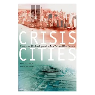 "Crisis Cities: Disaster and Redevelopment in New York and New Orleans" - "" ("Gotham Kevin Fox"