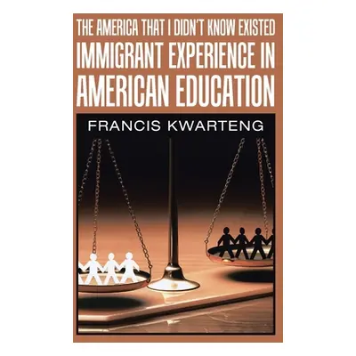 "The America That I Didn't Know Existed: Immigrant Experience in American Education" - "" ("Kwar