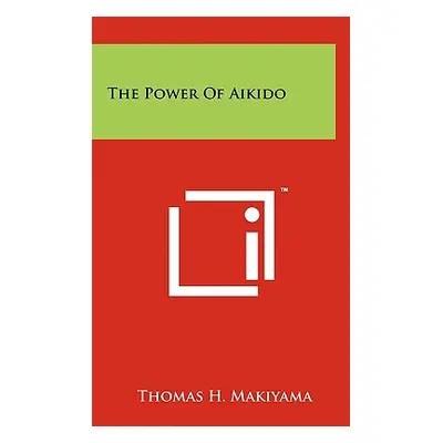 "The Power Of Aikido" - "" ("Makiyama Thomas H.")