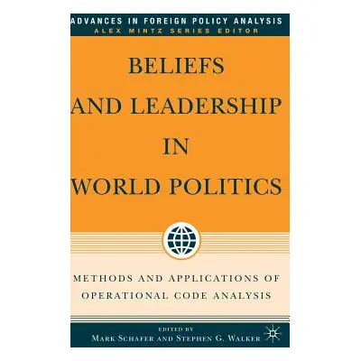 "Beliefs and Leadership in World Politics: Methods and Applications of Operational Code Analysis