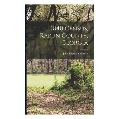 "1840 Census, Rabun County, Georgia" - "" ("Coleman John Thomas")