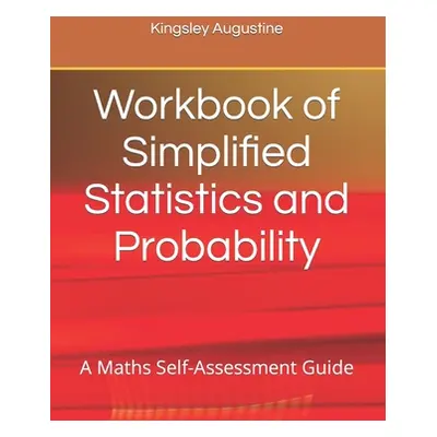 "Workbook of Simplified Statistics and Probability: A Maths Self-Assessment Guide" - "" ("August