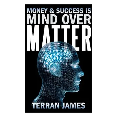 "Money and Success Is Mind Over Matter" - "" ("James Terran")