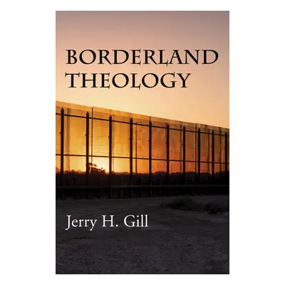 "Borderland Theology" - "" ("Gill Jerry H.")