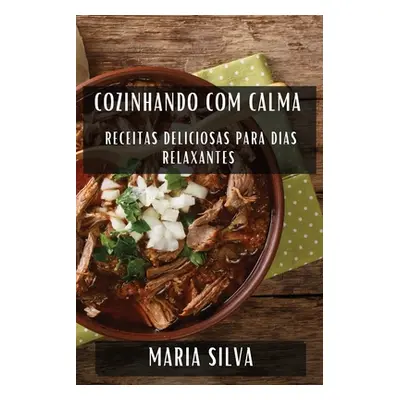 "Cozinhando com Calma: Receitas Deliciosas para Dias Relaxantes" - "" ("Silva Maria")